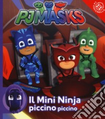 Il mini ninja piccino piccino. Pj Masks. Ediz. a colori libro