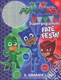 Superpigiamini. Fate festa! Il grande libro per organizzare la SuperPigiaFesta più bella del mondo! Pj Masks. Ediz. a colori. Ediz. a spirale. Con Adesivi libro