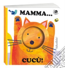 Mamma... cucù! Ediz. a colori libro di Castagna Raffaella