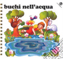 Buchi nell'acqua libro di Vanetti Giorgio; Pazzaglia Nadia; Sclavi Tiziano