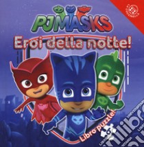 Eroi della notte! Pj Masks. Libro puzzle. Ediz. a colori libro