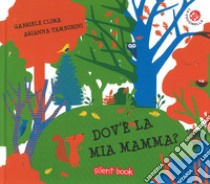 Dov'è la mia mamma? Ediz. a colori libro di Clima Gabriele