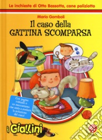 Il caso della gattina scomparsa. Le inchieste di Otto Bassotto, cane poliziotto. Ediz. a colori libro di Gomboli Mario