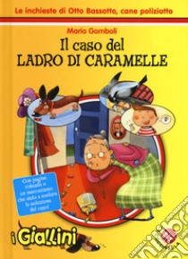 Il caso del ladro di caramelle. Le inchieste di Otto Bassotto, cane poliziotto libro di Gomboli Mario