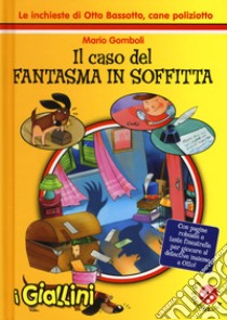 Il caso del fantasma in soffitta. Le inchieste di Otto Bassotto, cane poliziotto libro di Gomboli Mario