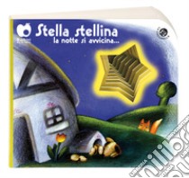 Stella stellina la notte si avvicina.... Ediz. a colori libro di Abbatiello Antonella; Mantegazza Giovanna