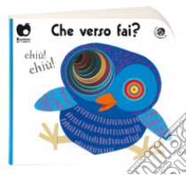 Che verso fai? Ediz. a colori libro di Orecchia Giulia; Mantegazza Giovanna