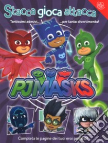 Stacca gioca attacca. Pj Masks. Con adesivi. Ediz. a colori libro