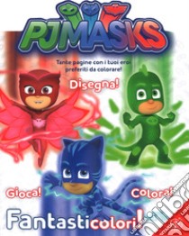 Fantasticolori! Pj Masks. Ediz. a colori libro