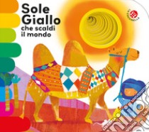 Sole giallo che scaldi il mondo. Nuova ediz. libro di Mantegazza Giovanna; Crovara Francesca