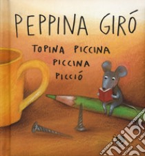 Peppina Girò topina piccina piccina picciò. Ediz. a colori libro di Abbatiello Antonella