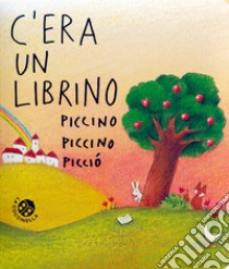 C'era un librino piccino piccino picciò. Ediz. a colori libro di Abbatiello Antonella