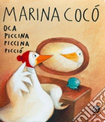 Marina Cocò oca piccina piccina picciò. Ediz. a colori libro di Abbatiello Antonella