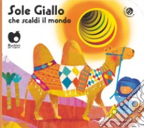 Sole giallo che scaldi il mondo. Ediz. a colori libro di Crovara Francesca; Mantegazza Giovanna