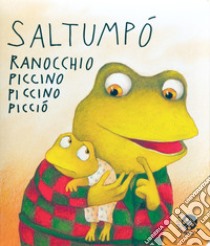 Saltumpò ranocchio piccino piccino picciò. Ediz. a colori libro di Abbatiello Antonella