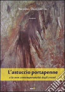 L'astuccio portapenne, e la non contemporaneità degli eventi libro di Dragonetto Nicolina