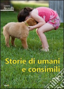 Storie di umani e consimili libro di Astolfi Gabriele