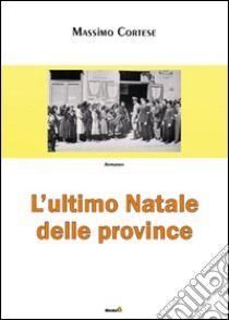 L'ultimo Natale delle province libro di Cortese Massimo