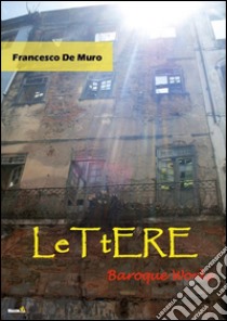 Lettere. Baroque works libro di De Muro Francesco