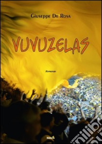 Vuvuzelas libro di De Rosa Giuseppe