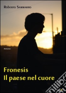 Fronesis, il paese nel cuore libro di Sammarro Roberto