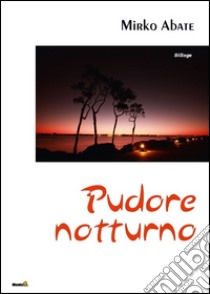 Pudore notturno libro di Abate Mirko