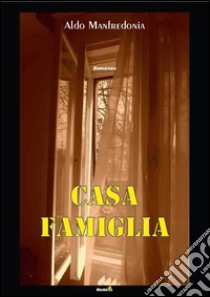 Casa-famiglia libro di Manfredonia Aldo