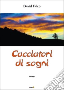 Cacciatori di sogni libro di Falco Daniel