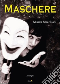 Maschere libro di Macchioni Miriam