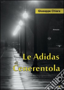 Le Adidas di Cenerentola libro di Chiara Giuseppe