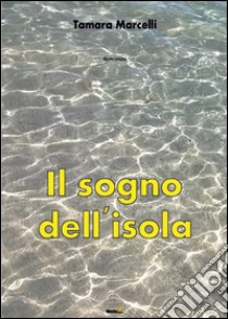 Il sogno dell'isola libro di Marcelli Tamara