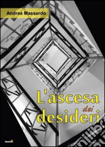 L'ascesa dei desideri libro di Massardo Andrea