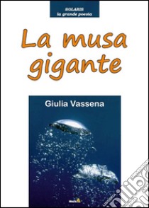 La musa gigante libro di Vassena Giulia