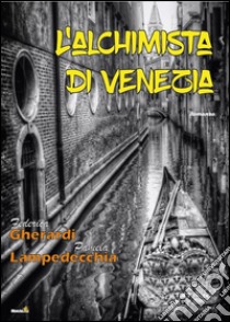 L'alchimista di Venezia libro di Gherardi Federica; Lampedecchia Pamela