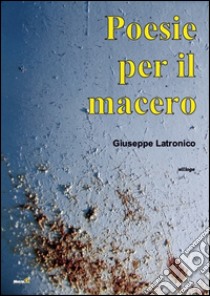 Poesie per il macero libro di Latronico Giuseppe