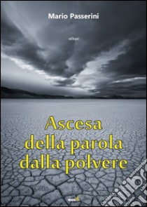 Ascesa della parola dalla polvere libro di Passerini Mario