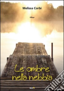 Le ombre nella nebbia libro di Corbi Melissa