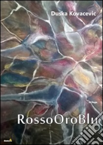 RossoOroBlu libro di Kovacevic Duska