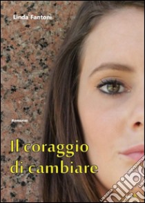 Il coraggio di cambiare libro di Fantoni Linda