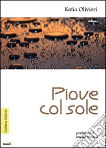 Piove col sole libro di Olivieri Katia