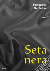 Seta nera libro di De Falco Pasquale