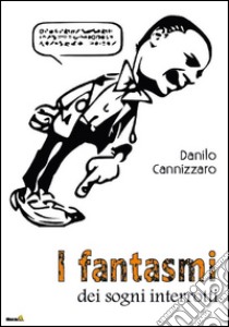 I fantasmi dei sogni interrotti libro di Cannizzaro Danilo