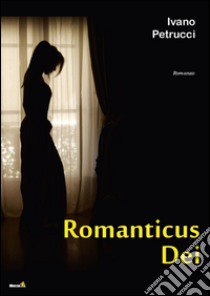 Romanticus dei libro di Petrucci Ivano