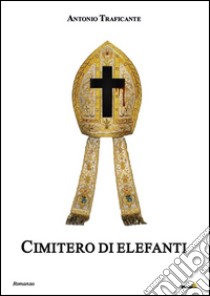 Cimitero di elefanti libro di Traficante Antonio