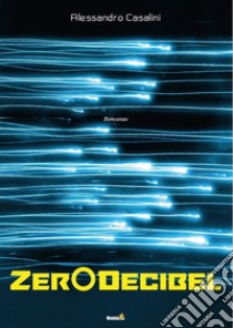 Zer0Decibel libro di Casalini Alessandro