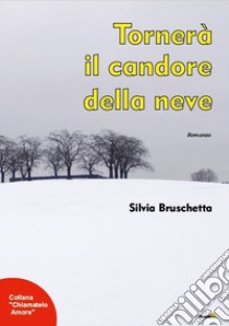 Tornerà il candore della neve libro di Bruschetta Silvia