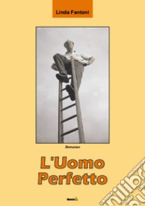 L'Uomo Perfetto libro di Fantoni Linda