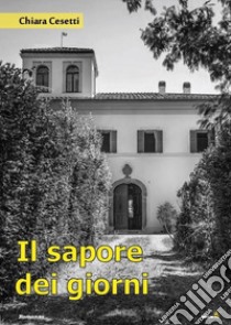 Il sapore dei giorni libro di Cesetti Chiara