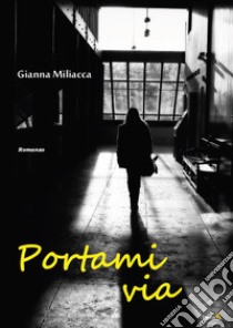 Portami via libro di Miliacca Gianna