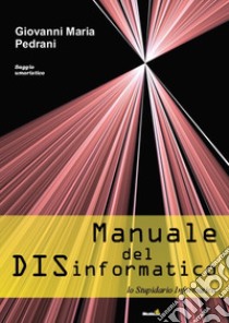 Manuale del DISinformatico. (Lo stupidario informatico) libro di Pedrani Giovanni Maria